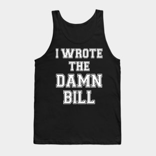 I wrote the damn bill Tank Top